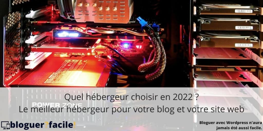 Quel hébergeur choisir en 2022 : le meilleur hébergeur pour votre blog et votre site web